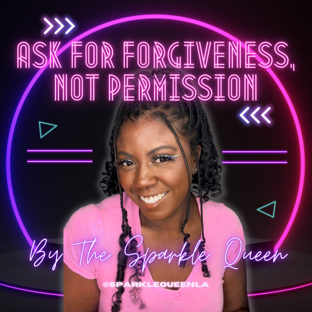 Ask for Forgiveness not Permission Podcast